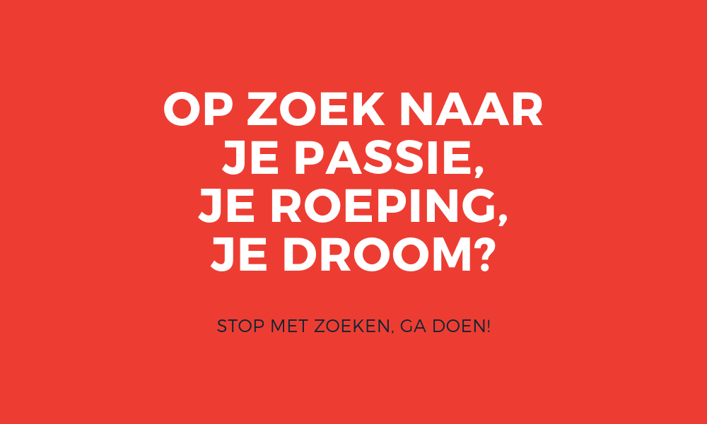 Fuck je passie! Start doing!